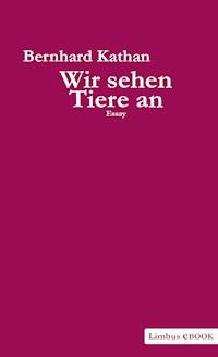 Wir sehen Tiere an - Bernhard Kathan - E-Book