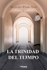 La trinidad del tiempo - Alejandro Prado Jatar - E-Book