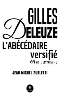 Gilles Deleuze L’abécédaire versifié - Tome 1 - Jean Michel Zurletti - E-Book