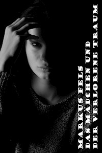 Das Mädchen und der verlorene Traum - Markus Fels - E-Book