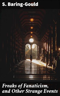 Freaks of Fanaticism, and Other Strange Events - S. Baring Gould - E-Book