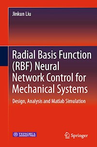 Radial Basis Function (RBF) Neural Network Control for Mechanical Systems - Jinkun Liu - E-Book