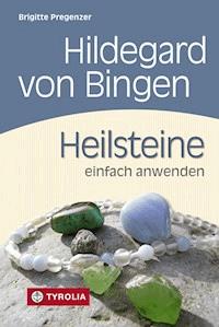 Hildegard von Bingen. Heilsteine einfach anwenden - Brigitte Pregenzer - E-Book