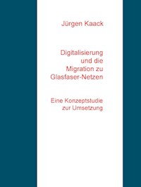 Digitalisierung und die Migration zu Glasfaser-Netzen - Jürgen Kaack - E-Book