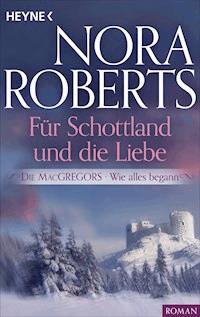 Die MacGregors - Wie alles begann. Für Schottland und die Liebe - Nora Roberts - E-Book