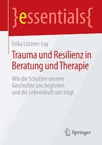 Trauma und Resilienz in Beratung und Therapie - Erika Lützner-Lay - E-Book