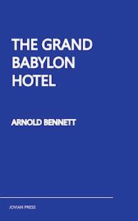 The Grand Babylon Hotel - Arnold Bennett - E-Book
