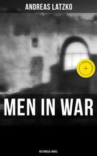 Men in War (Historical Novel) - Andreas Latzko - E-Book