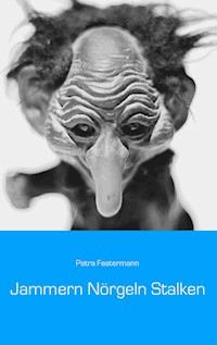 Jammern Nörgeln Stalken - Petra Fastermann - E-Book