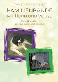 Familienbande mit Hund und Vogel - Christiane Teschner - E-Book
