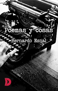 Poemas y cosas - Bernardo Esnal - E-Book