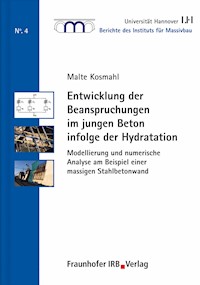 Entwicklung der Beanspruchungen im jungen Beton infolge der Hydratation. - Malte Kosmahl - E-Book