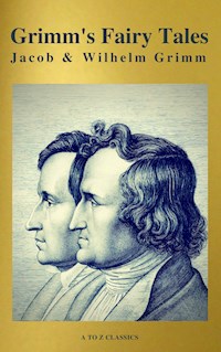 Grimm's Fairy Tales: Complete and Illustrated ( A to Z Classics) - Wilhelm Grimm - E-Book