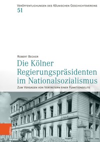 Die Kölner Regierungspräsidenten im Nationalsozialismus - Robert Becker - E-Book