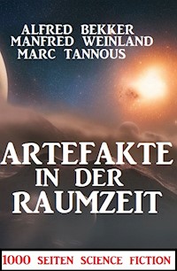 Artefakte in der Raumzeit:1000 Seiten Science Fiction - Alfred Bekker - E-Book