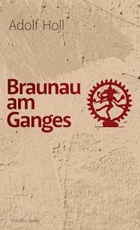 Braunau am Ganges - Adolf Holl - E-Book