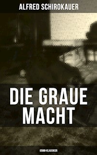 Die graue Macht (Krimi-Klassiker) - Alfred Schirokauer - E-Book