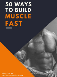 50 Ways To Build Muscle Fast - The Sapiens Network - E-Book