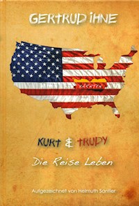 Gertrud Ihne. Kurt und Trudy. Die Reise Leben. - Helmuth Santler - E-Book