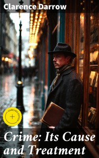 Crime: Its Cause and Treatment - Clarence Darrow - E-Book