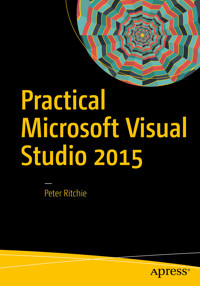Practical Microsoft Visual Studio 2015 - Peter Ritchie - E-Book