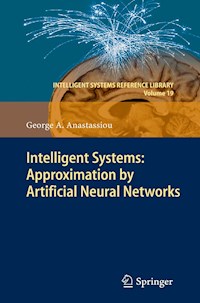 Intelligent Systems: Approximation by Artificial Neural Networks - George A. Anastassiou - E-Book