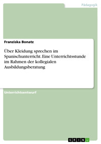 Über Kleidung sprechen im Spanischunterricht. Eine Unterrichtsstunde im Rahmen der kollegialen Ausbildungsberatung - Franziska Bonatz - E-Book