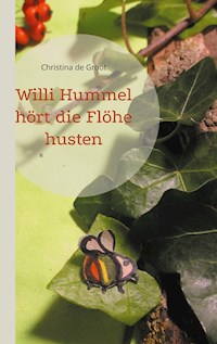 Willi Hummel hört die Flöhe husten - Christina de Groot - E-Book