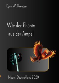 Wie der Phönix aus der Ampel - Egon W. Kreutzer - E-Book