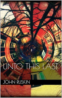 Unto This Last - John Ruskin - E-Book