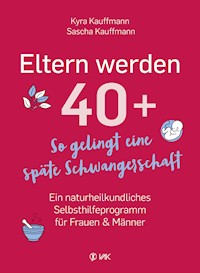 Eltern werden 40+ - Kyra Kauffmann - E-Book