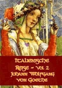  Italienische Reise Vol 2 - Goethe - E-Book