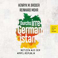 Durchs irre Germanistan: Notizen aus der Ampel-Republik - Henryk M. Broder - Hörbuch