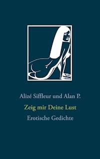Zeig mir Deine Lust - Alan P. - E-Book