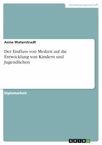 Der Einfluss von Medien auf die Entwicklung von Kindern und Jugendlichen - Anne Waterstradt - E-Book