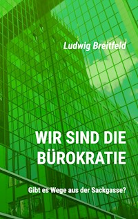 Wir sind die Bürokratie - Ludwig Breitfeld - E-Book
