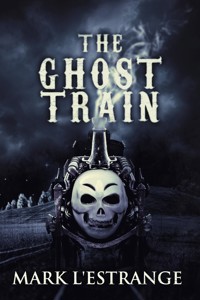 The Ghost Train - Mark L'Estrange - E-Book