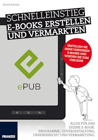 Schnelleinstieg E-Books erstellen und vermarkten - Bernd Schmitt - E-Book