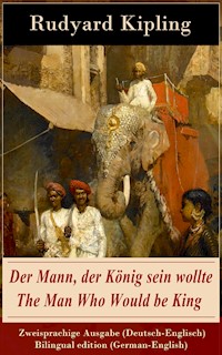 Der Mann, der König sein wollte / The Man Who Would be King - Zweisprachige Ausgabe (Deutsch-Englisch) / Bilingual edition (German-English) - Rudyard Kipling - E-Book