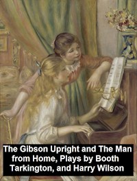 The Gibson Upright and The Man from Home, Plays - Booth Tarkington - E-Book