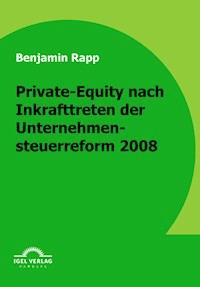 Private-Equity nach Inkrafttreten der Unternehmensteuerreform 2008 - Benjamin Rapp - E-Book