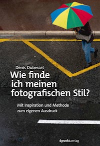 Wie finde ich meinen fotografischen Stil? - Denis Dubesset - E-Book