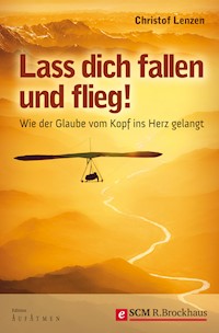 Lass dich fallen und flieg! - Christof Lenzen - E-Book