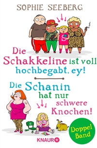 Die Schakkeline ist voll hochbegabt, ey & Die Schanin hat nur schwere Knochen! - Sophie Seeberg - E-Book