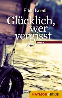 Glücklich, wer vergisst - Edith Kneifl - E-Book