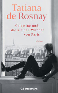 Célestine und die kleinen Wunder von Paris - Tatiana Rosnay - E-Book