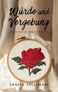 Würde und Vergebung - Shqipe Sylejmani - E-Book