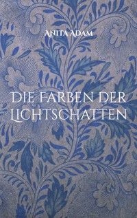 Die Farben der Lichtschatten - Anita Adam - E-Book