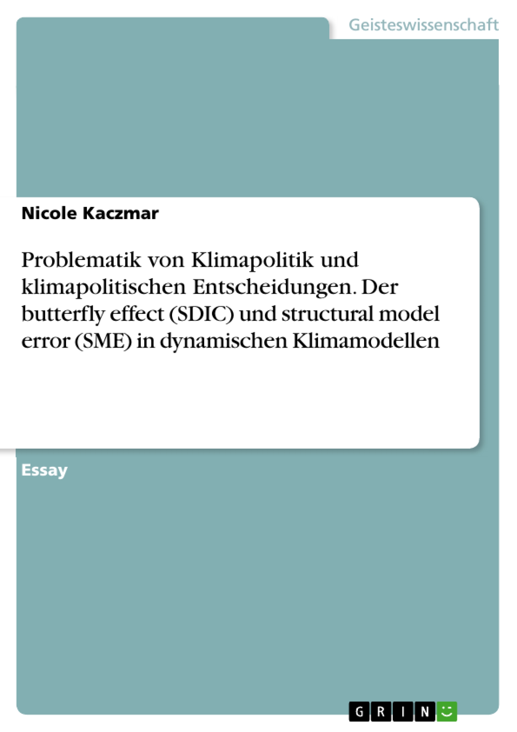 Problematik von Klimapolitik und klimapolitischen Entscheidungen. Der butterfly effect (SDIC) und structural model error (SME) in dynamischen Klimamodellen - Nicole Kaczmar - E-Book