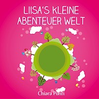 Liisa´s kleine Abenteuer Welt - Chiara Ponti - E-Book